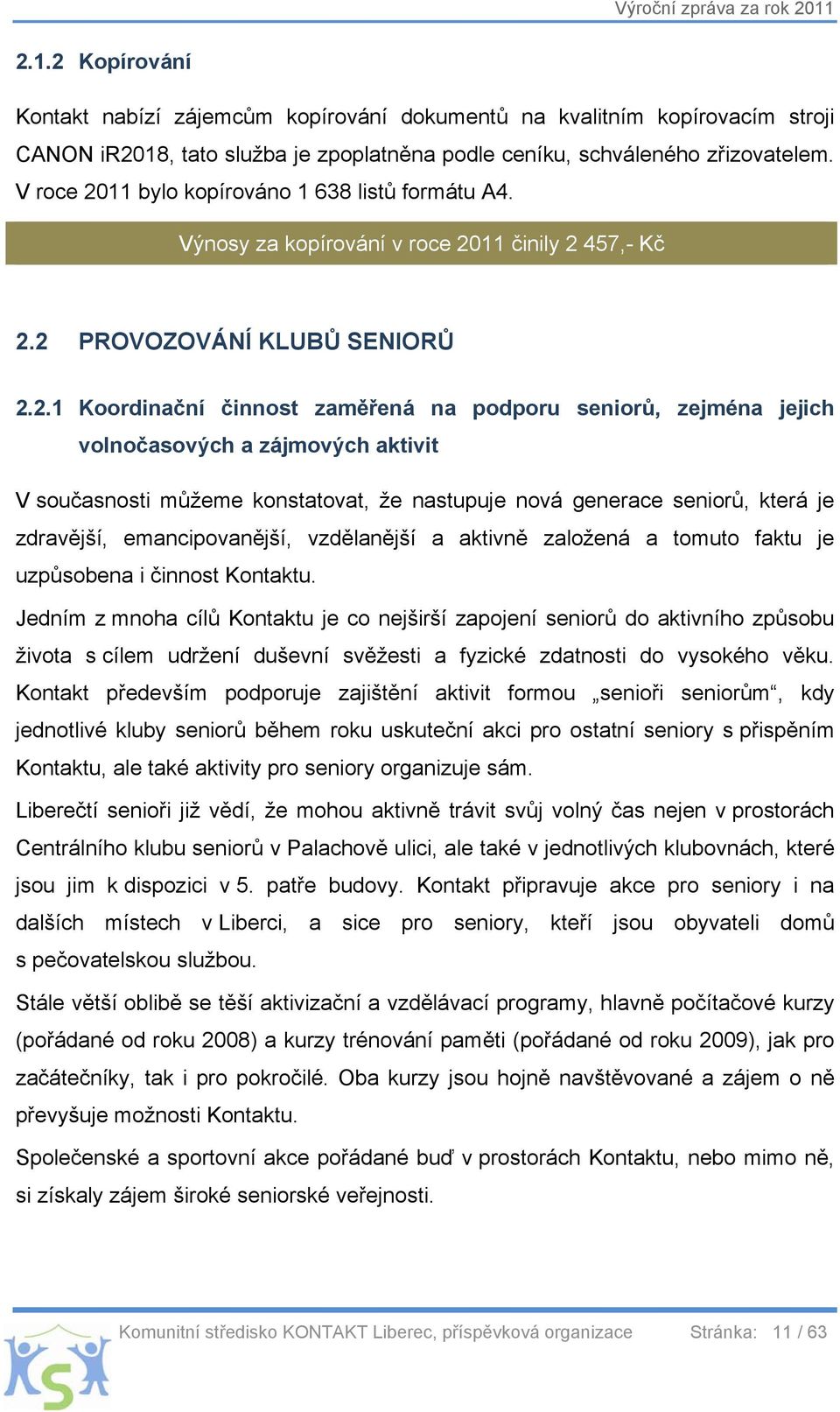 11 bylo kopírováno 1 638 listů formátu A4. Výnosy za kopírování v roce 20