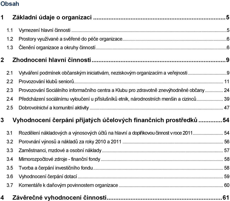 3 Provozování Sociálního informačního centra a Klubu pro zdravotně znevýhodněné občany... 24 2.4 Předcházení sociálnímu vyloučení u příslušníků etnik, národnostních menšin a cizinců... 39 2.