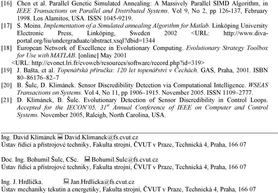 org/liu/undergraduate/abstract.xsql?dbid=344 [8] European Network of Excellence in Evolutionary Computing. Evolutionary Strategy Toolbox for Use with MATLAB. [online] May 2 <URL: http://evonet.lri.