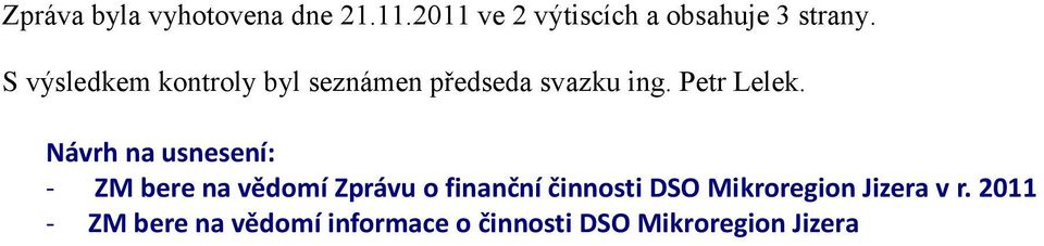 Návrh na usnesení: - ZM bere na vědomí Zprávu o finanční činnosti DSO