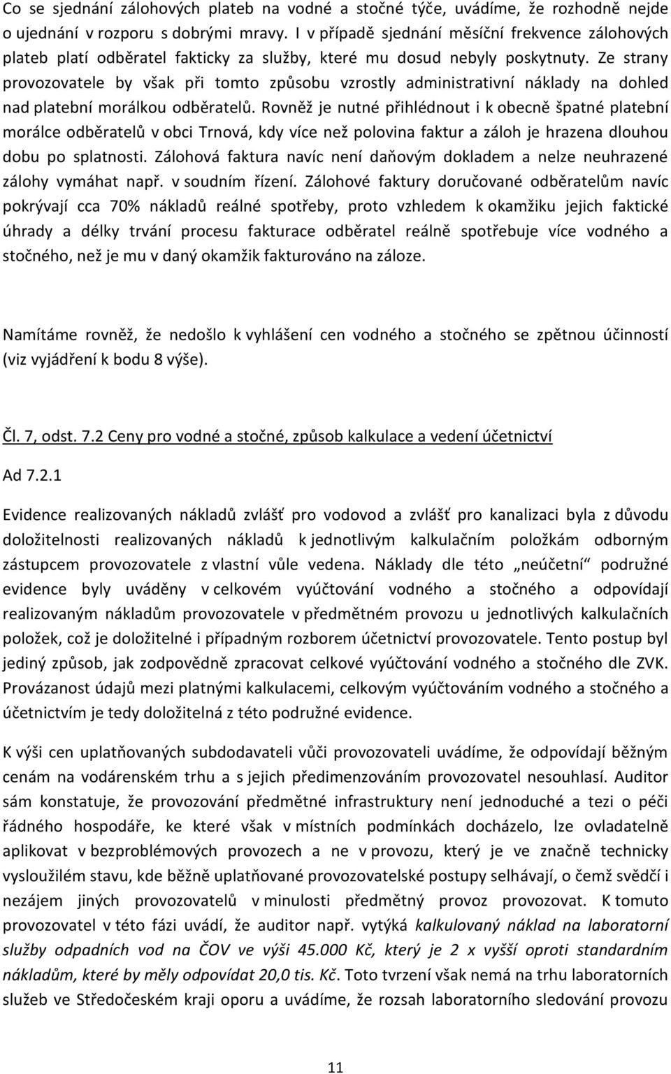 Ze strany provozovatele by však při tomto způsobu vzrostly administrativní náklady na dohled nad platební morálkou odběratelů.