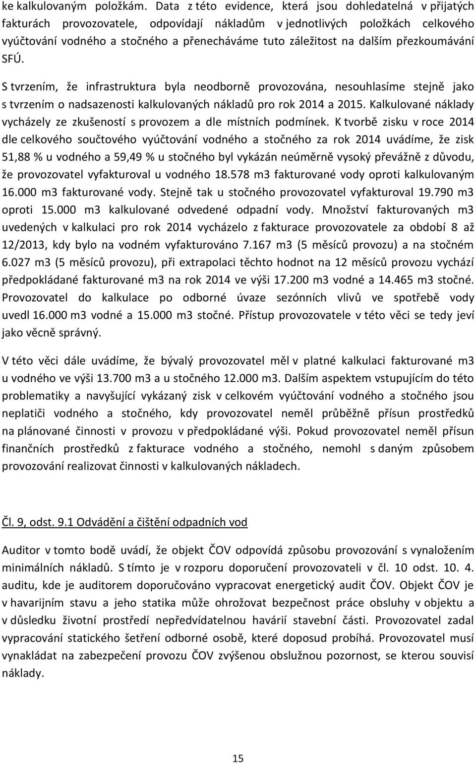 na dalším přezkoumávání SFÚ. S tvrzením, že infrastruktura byla neodborně provozována, nesouhlasíme stejně jako s tvrzením o nadsazenosti kalkulovaných nákladů pro rok 2014 a 2015.