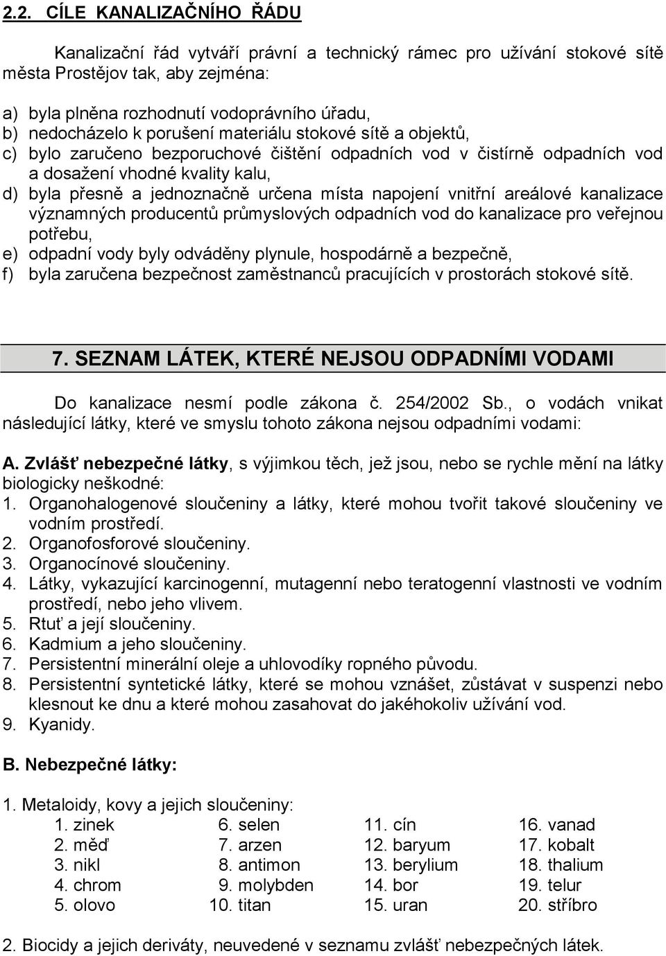 napojení vnitřní areálové kanalizace významných producentů průmyslových odpadních vod do kanalizace pro veřejnou potřebu, e) odpadní vody byly odváděny plynule, hospodárně a bezpečně, f) byla