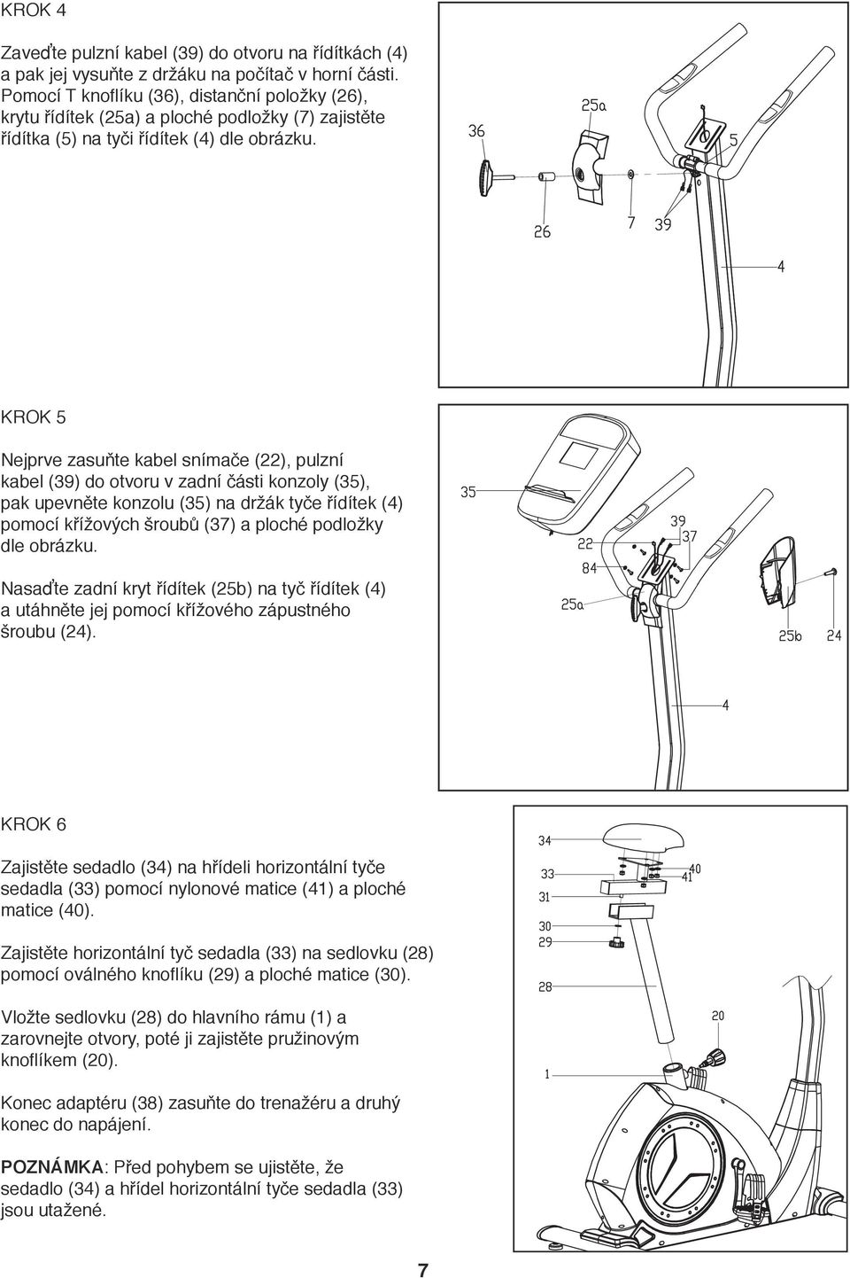 KROK 5 Nejprve zasuňte kabel snímače (), pulzní kabel (39) do otvoru v zadní části konzoly (35), pak upevněte konzolu (35) na držák tyče řídítek (4) pomocí křížových šroubů (37) a ploché podložky dle