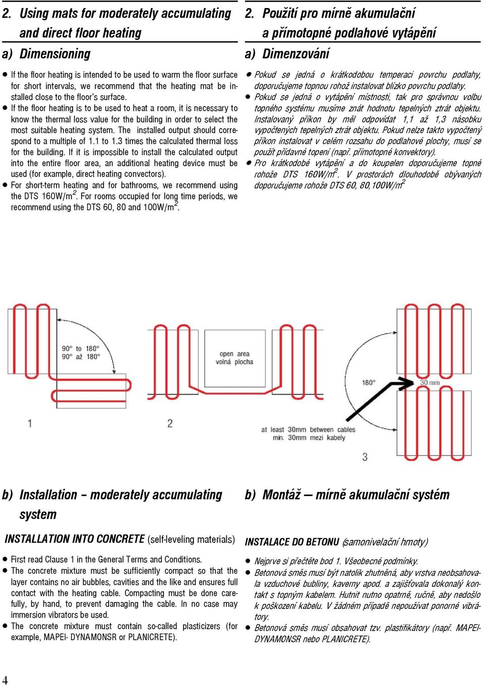 If the floor heating is to be used to heat a room, it is necessary to know the thermal loss value for the building in order to select the most suitable heating system.