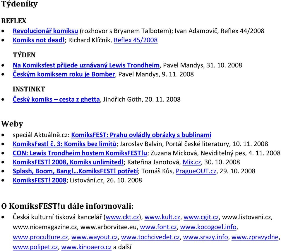 2008 INSTINKT Český komiks cesta z ghetta, Jindřich Göth, 20. 11. 2008 Weby speciál Aktuálně.cz: KomiksFEST: Prahu ovládly obrázky s bublinami KomiksFest! č.