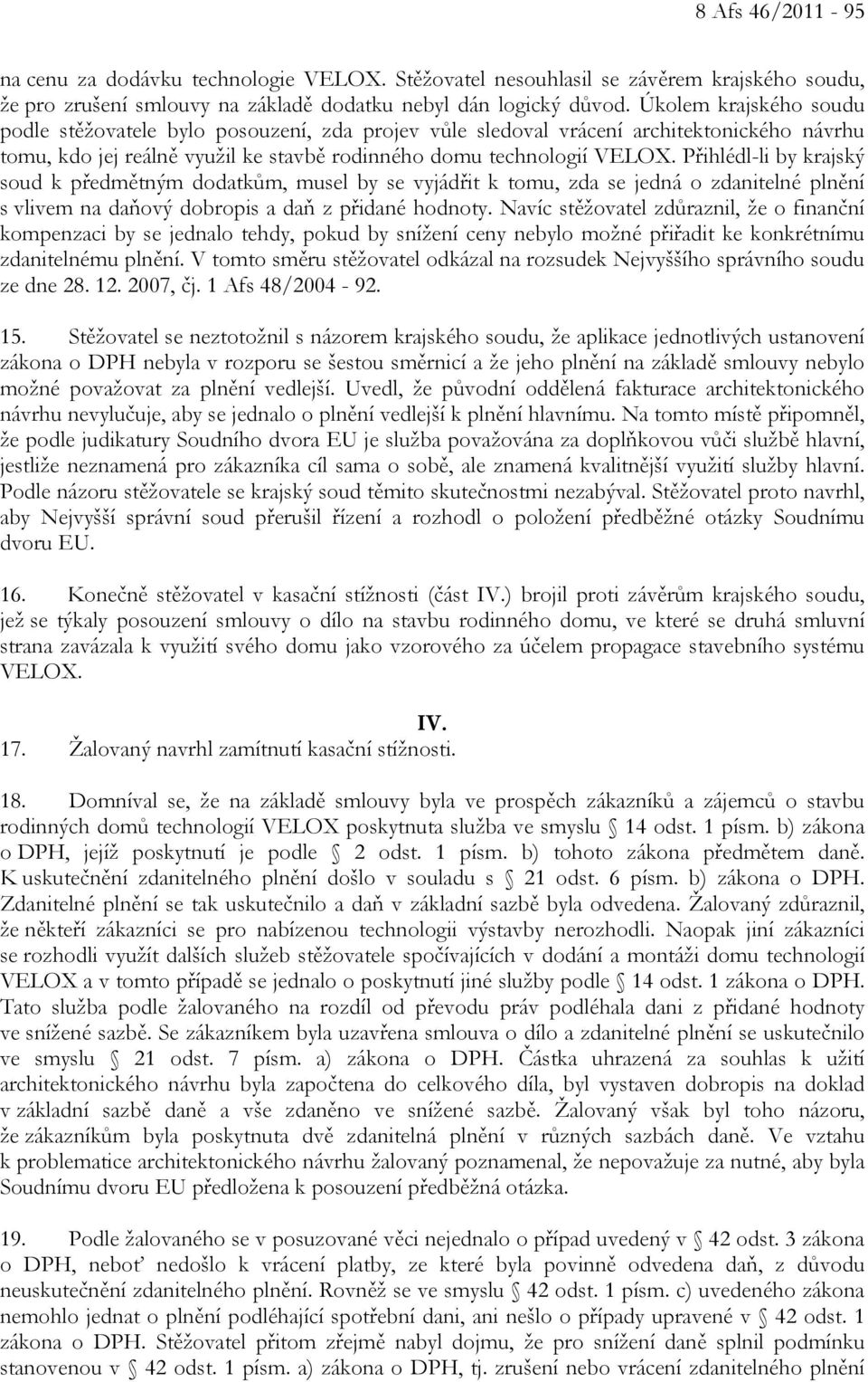 Přihlédl-li by krajský soud k předmětným dodatkům, musel by se vyjádřit k tomu, zda se jedná o zdanitelné plnění s vlivem na daňový dobropis a daň z přidané hodnoty.