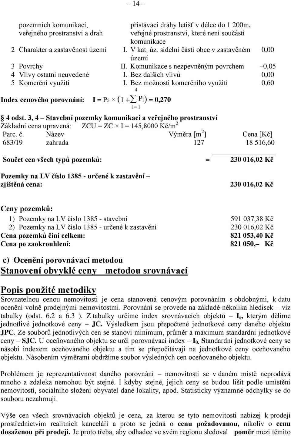 Bez možnosti komerčního využití 4 0,60 Index cenového porovnání: I = P5 (1 + P i) = 0,270 i = 1 4 odst.