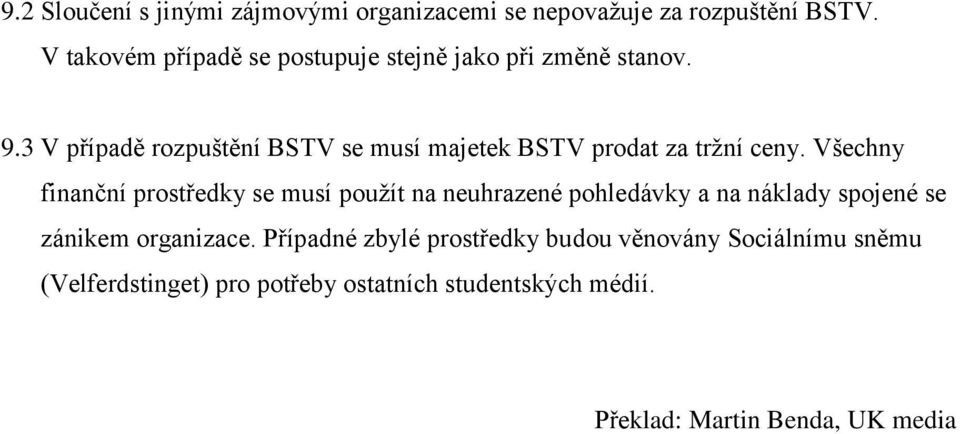 3 V případě rozpuštění BSTV se musí majetek BSTV prodat za tržní ceny.