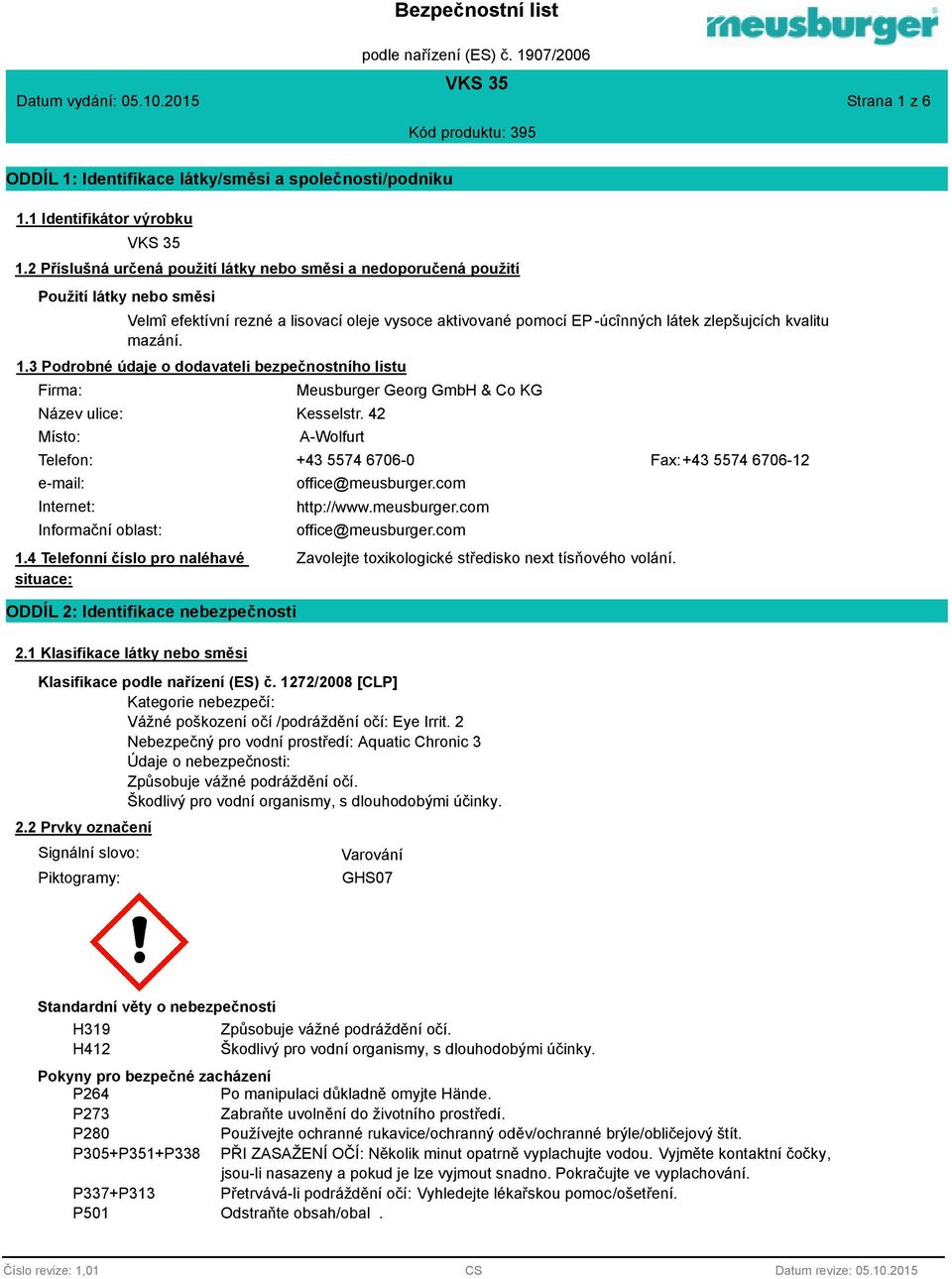 1.3 Podrobné údaje o dodavateli bezpečnostnío listu Firma: Název ulice: Místo: Meusburger Georg GmbH & Co KG Kesselstr.