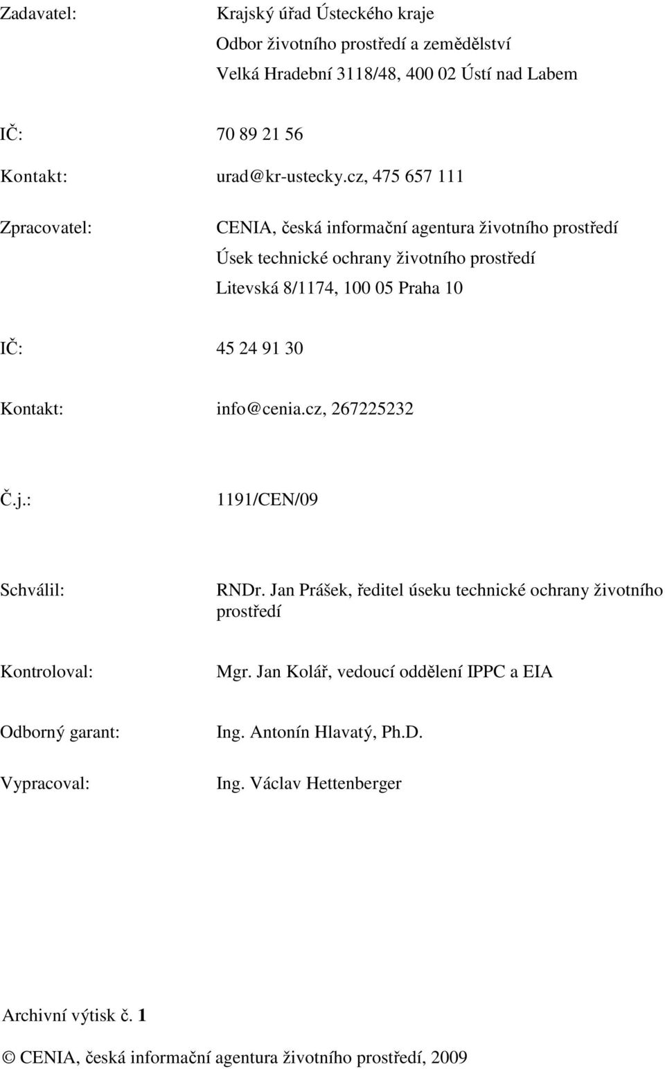 30 Kontakt: info@cenia.cz, 267225232 Č.j.: 1191/CEN/09 Schválil: RNDr. Jan Prášek, ředitel úseku technické ochrany životního prostředí Kontroloval: Mgr.