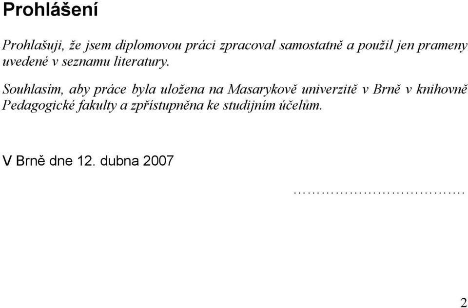 Souhlasím, aby práce byla uložena na Masarykově univerzitě v Brně v