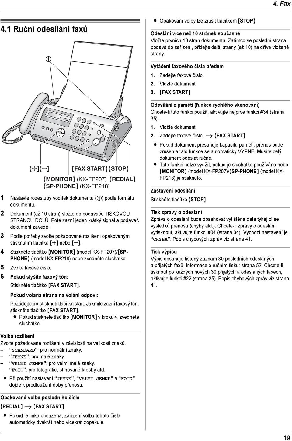 {FAX START} {A}{B} 1 Nastavte rozestupy vodítek dokumentu (1) podle formátu dokumentu. 2 Dokument (až 10 stran) vložte do podavače TISKOVOU STRANOU DOLŮ.