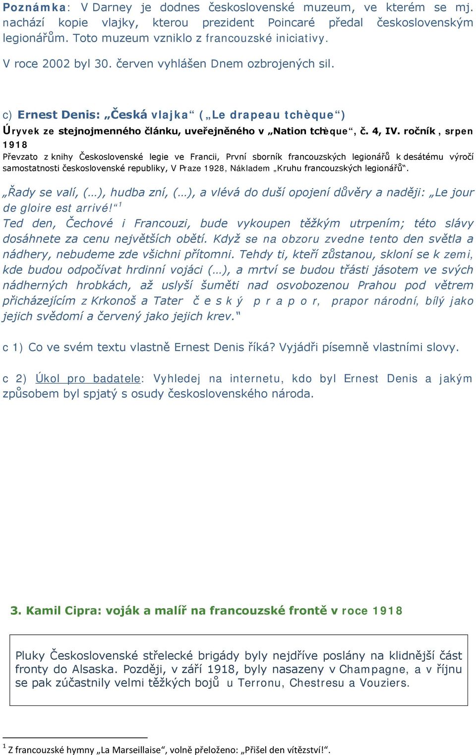 ročník, srpen 1918 Převzato z knihy Československé legie ve Francii, První sborník francouzských legionářů k desátému výročí samostatnosti československé republiky, V Praze 1928, Nákladem Kruhu