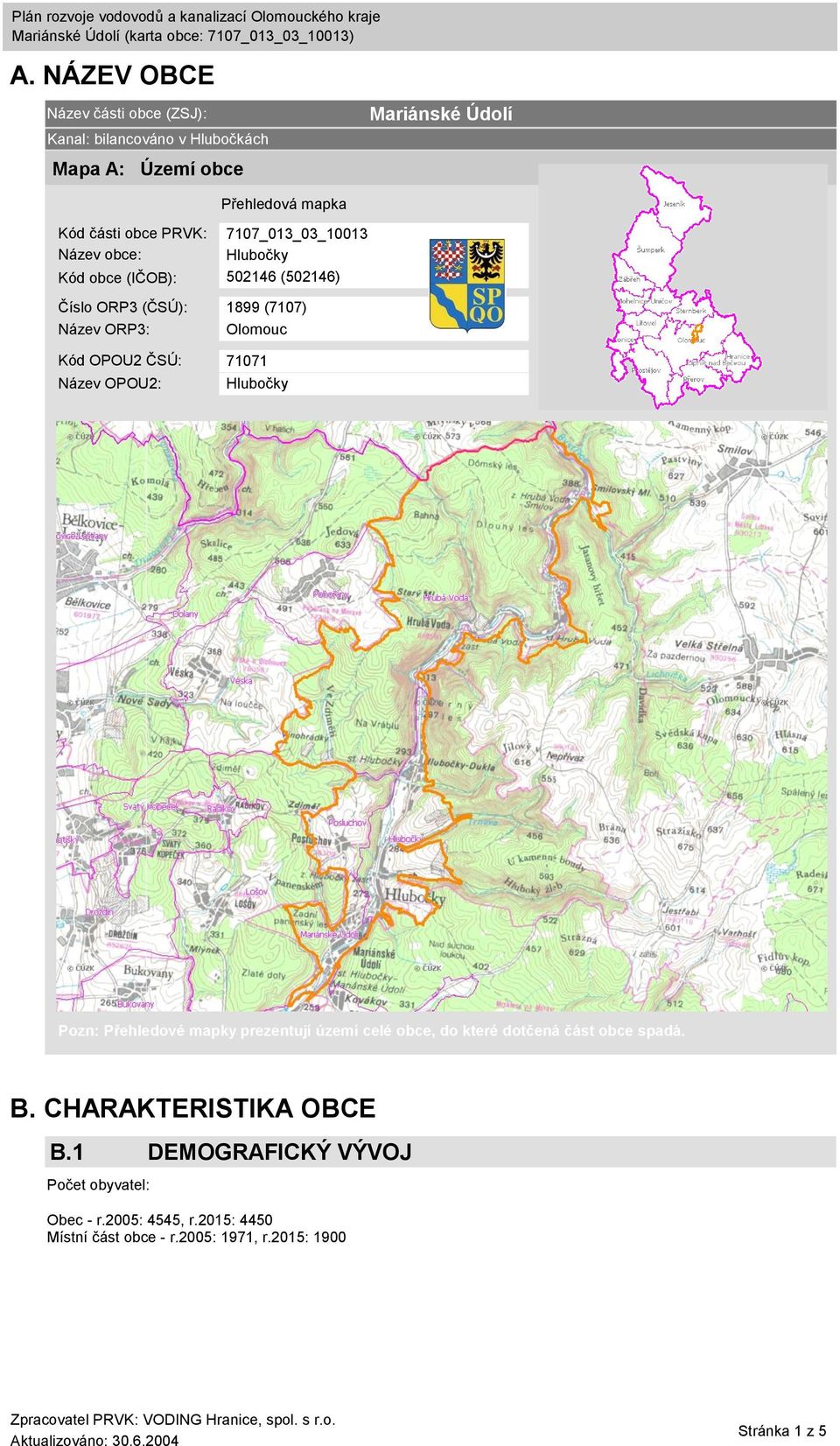 ČSÚ: 71071 Název OPOU2: Hlubočky Pozn: Přehledové mapky prezentují území celé obce, do které dotčená část obce spadá. B.