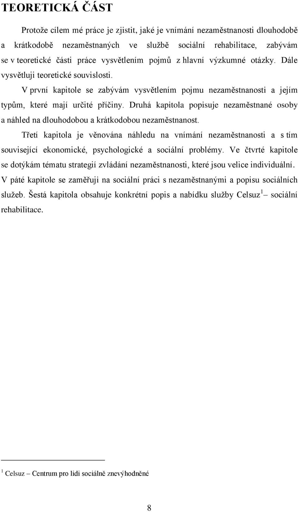 Druhá kapitola popisuje nezaměstnané osoby a náhled na dlouhodobou a krátkodobou nezaměstnanost.