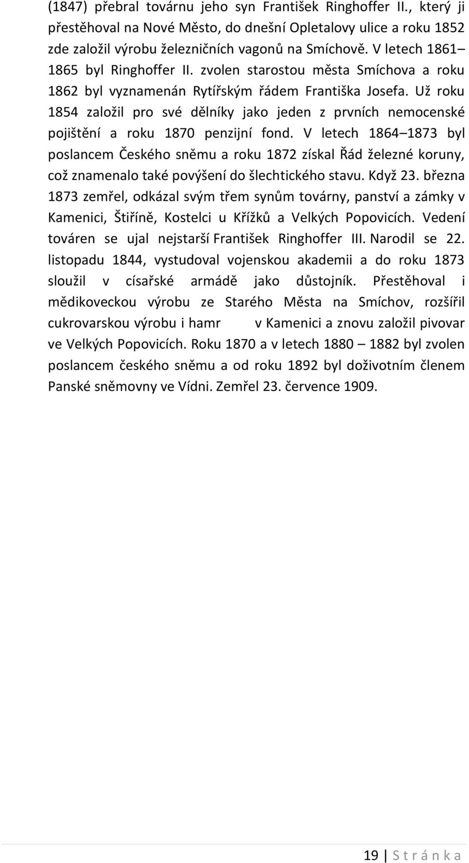 Už roku 1854 založil pro své dělníky jako jeden z prvních nemocenské pojištění a roku 1870 penzijní fond.