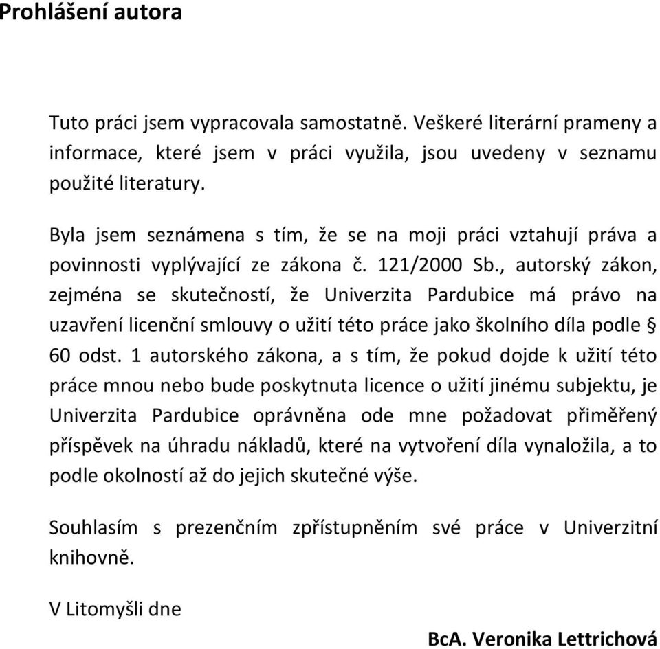 , autorský zákon, zejména se skutečností, že Univerzita Pardubice má právo na uzavření licenční smlouvy o užití této práce jako školního díla podle 60 odst.