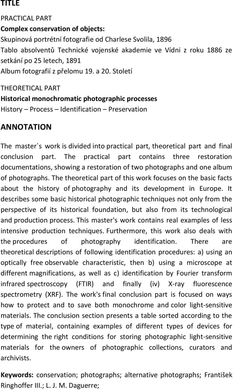 Století THEORETICAL PART Historical monochromatic photographic processes History Process Identification Preservation ANNOTATION The master`s work is divided into practical part, theoretical part and