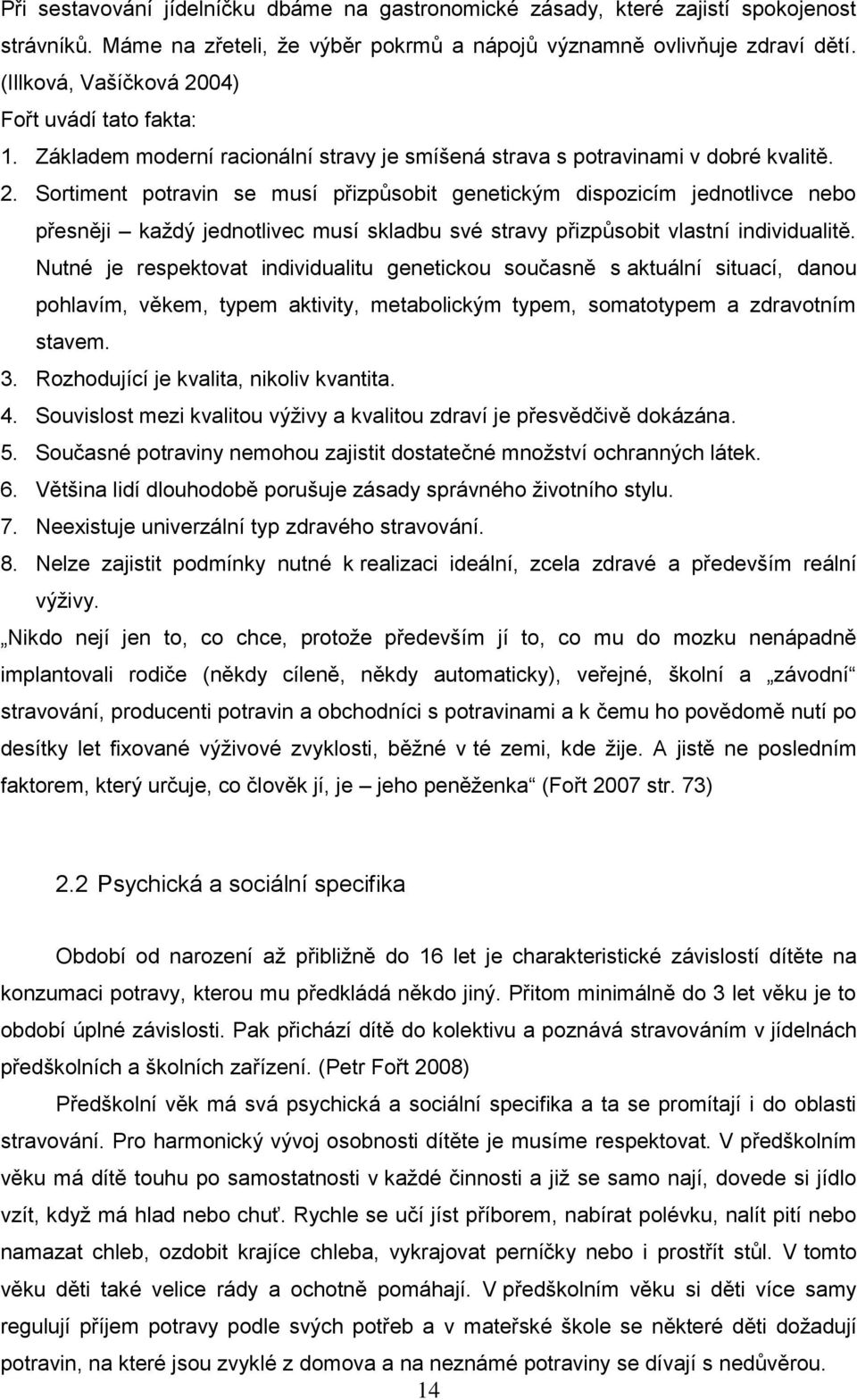 Nutné je respektovat individualitu genetickou současně s aktuální situací, danou pohlavím, věkem, typem aktivity, metabolickým typem, somatotypem a zdravotním stavem. 3.