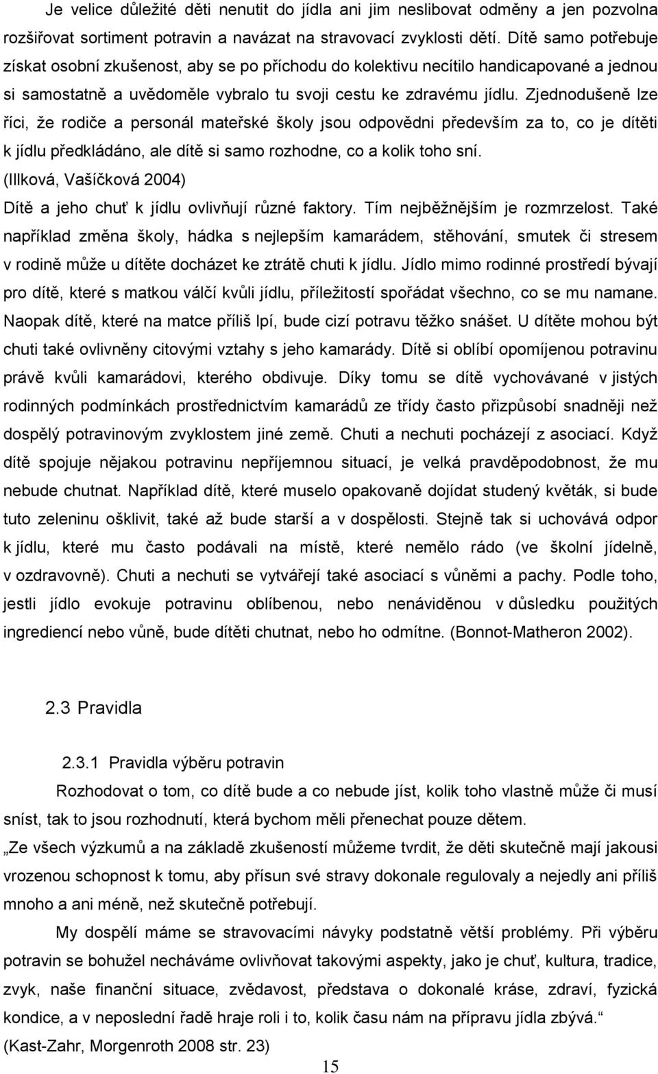 Zjednodušeně lze říci, ţe rodiče a personál mateřské školy jsou odpovědni především za to, co je dítěti k jídlu předkládáno, ale dítě si samo rozhodne, co a kolik toho sní.