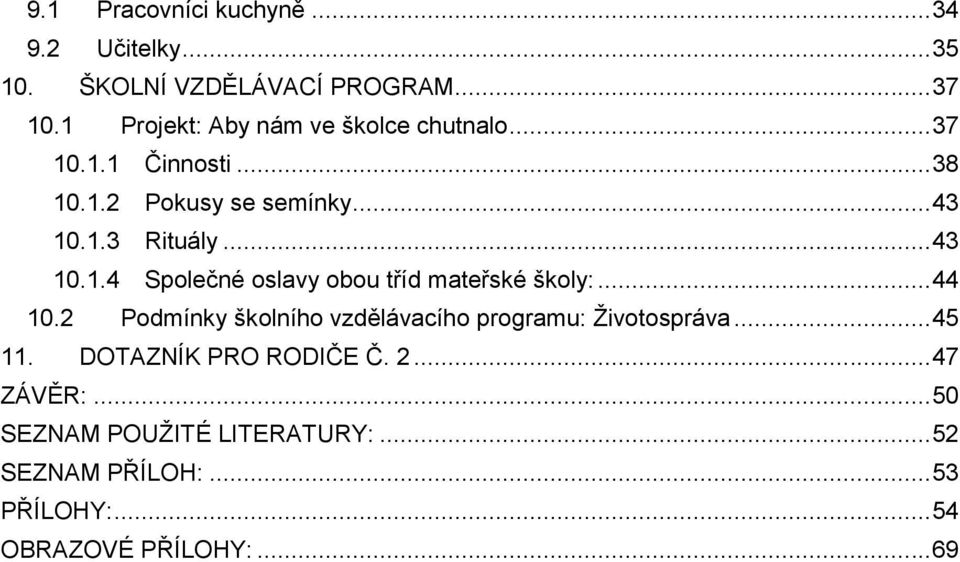 .. 43 10.1.4 Společné oslavy obou tříd mateřské školy:... 44 10.