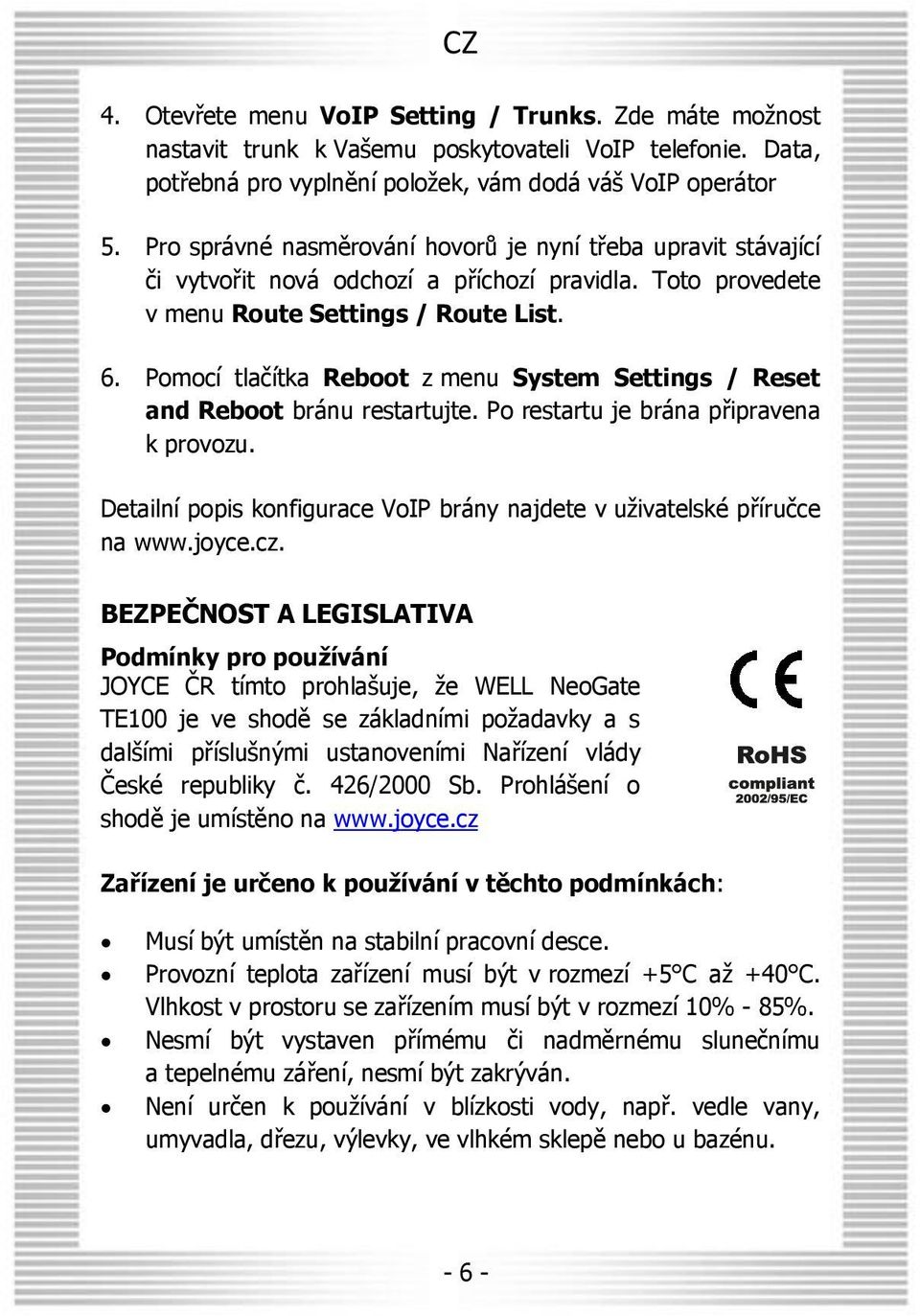 Pomocí tlačítka Reboot z menu System Settings / Reset and Reboot bránu restartujte. Po restartu je brána připravena k provozu.