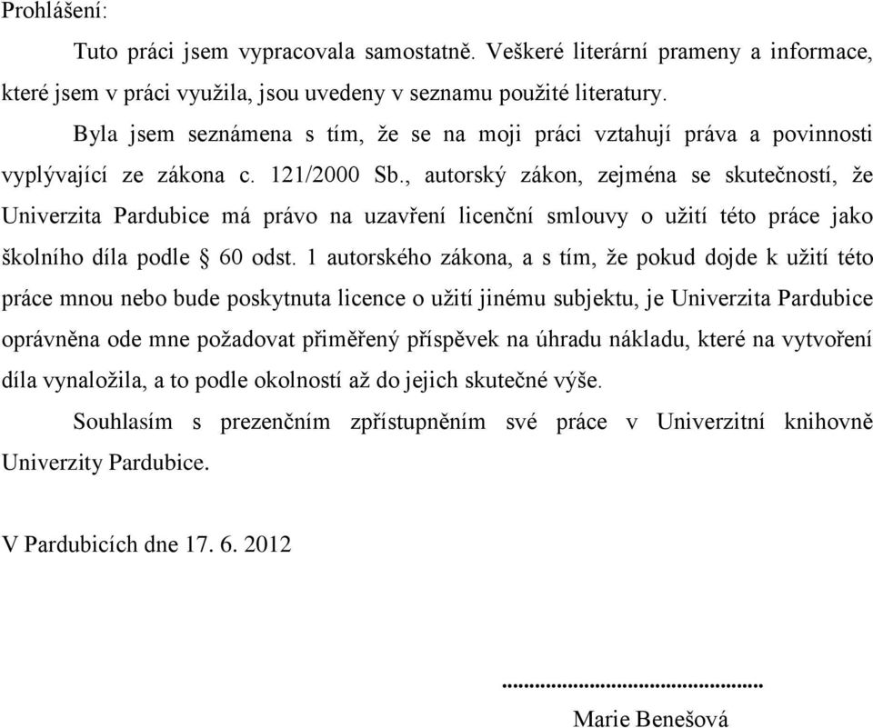 , autorský zákon, zejména se skutečností, že Univerzita Pardubice má právo na uzavření licenční smlouvy o užití této práce jako školního díla podle 60 odst.