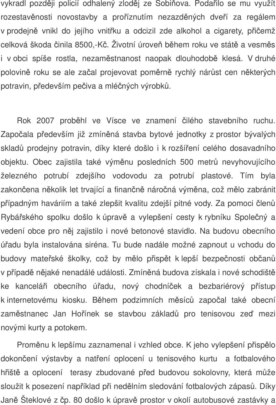 Životní úrove bhem roku ve stát a vesms i v obci spíše rostla, nezamstnanost naopak dlouhodob klesá.