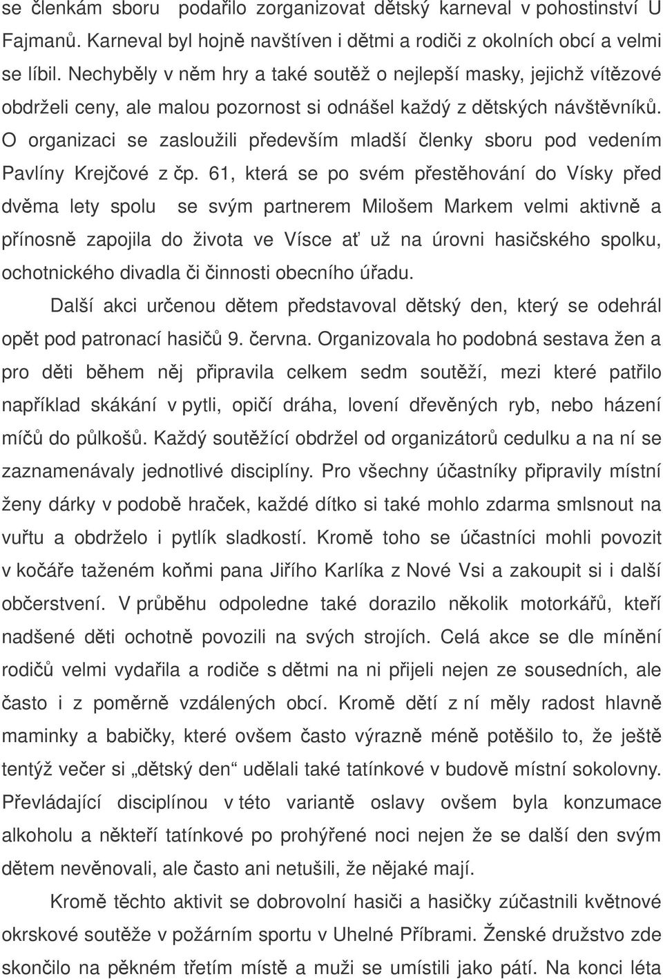 O organizaci se zasloužili pedevším mladší lenky sboru pod vedením Pavlíny Krejové z p.