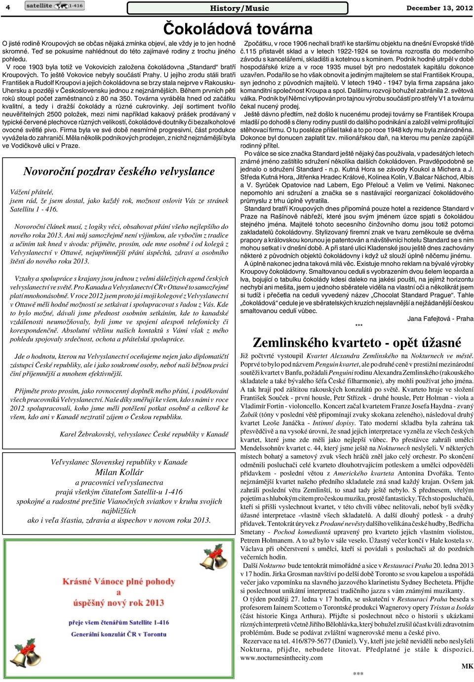 U jejího zrodu stáli bratfii Franti ek a Rudolf Kroupovi a jejich ãokoládovna se brzy stala nejprve v Rakousku- Uhersku a pozdûji v âeskoslovensku jednou z nejznámûj ích.