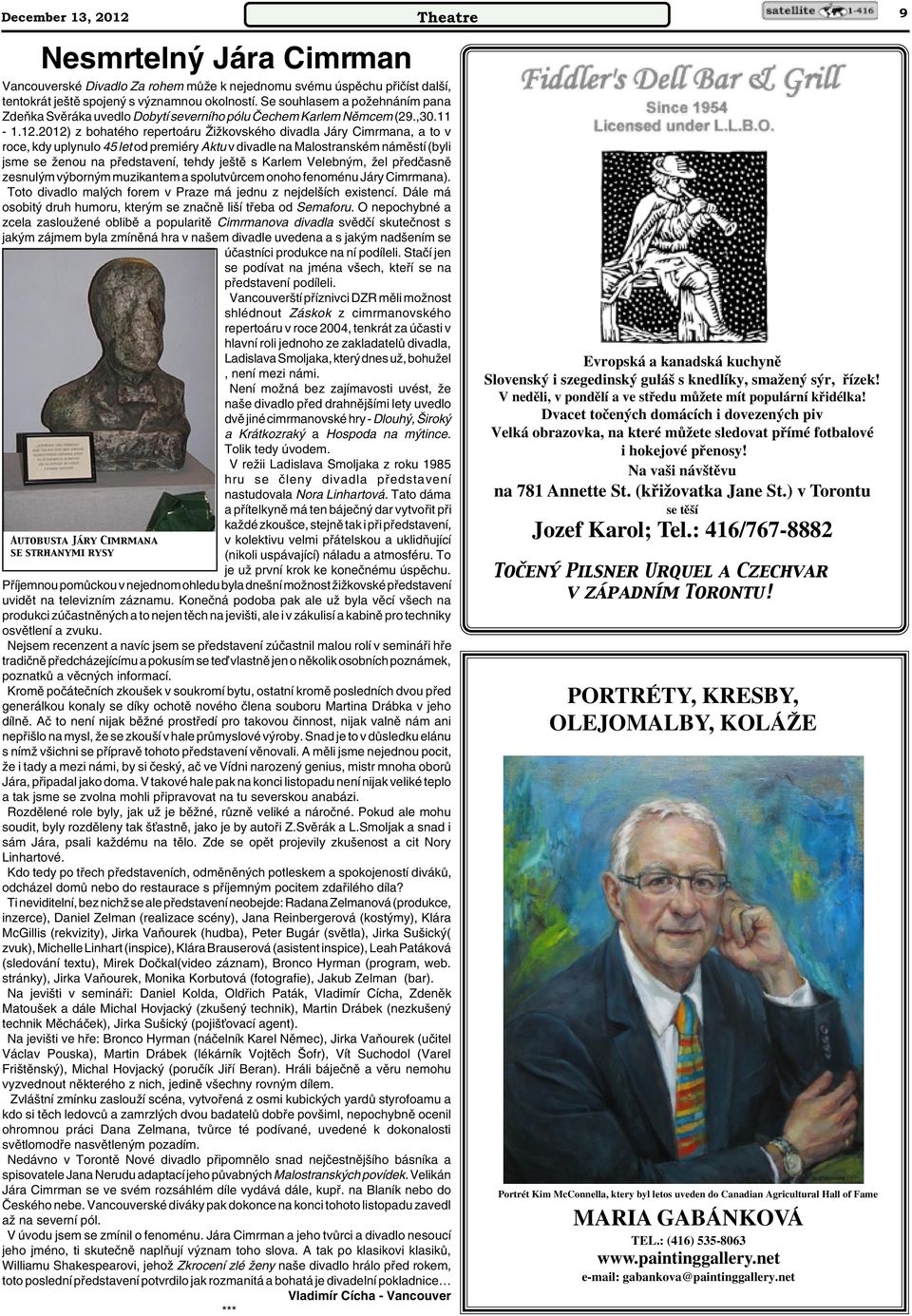 2012) z bohatého repertoáru ÎiÏkovského divadla Járy Cimrmana, a to v roce, kdy uplynulo 45 let od premiéry Aktu v divadle na Malostranském námûstí (byli jsme se Ïenou na pfiedstavení, tehdy je tû s