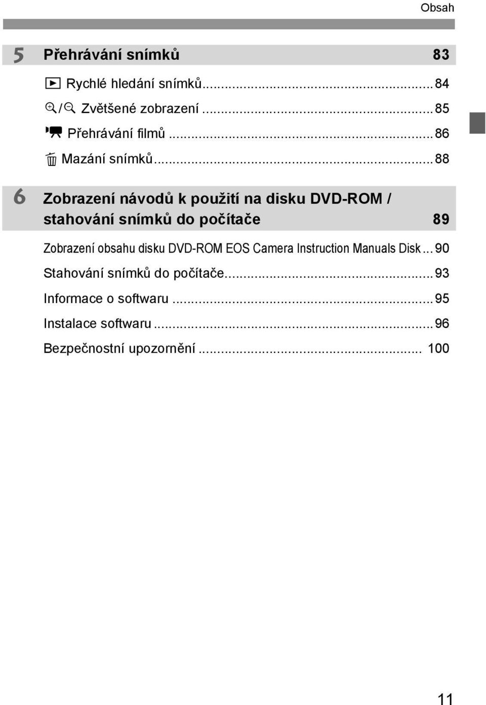 ..88 Zobrazení návodů k použití na disku DVD-ROM / stahování snímků do počítače 89 Zobrazení obsahu