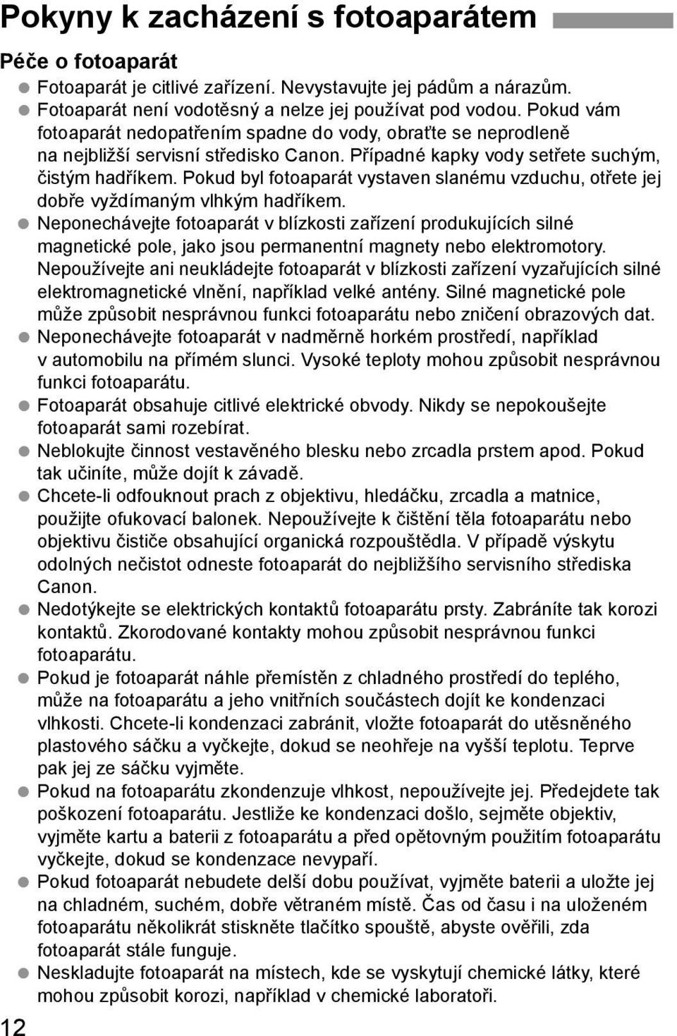 Pokud byl fotoaparát vystaven slanému vzduchu, otřete jej dobře vyždímaným vlhkým hadříkem.