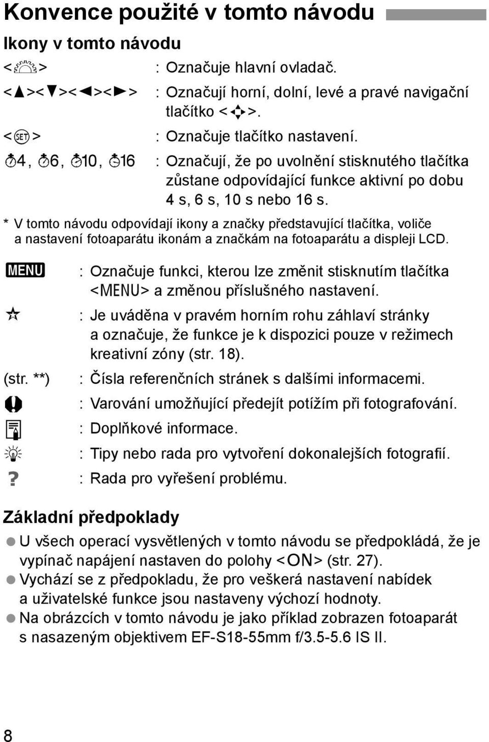 * V tomto návodu odpovídají ikony a značky představující tlačítka, voliče a nastavení fotoaparátu ikonám a značkám na fotoaparátu a displeji LCD.