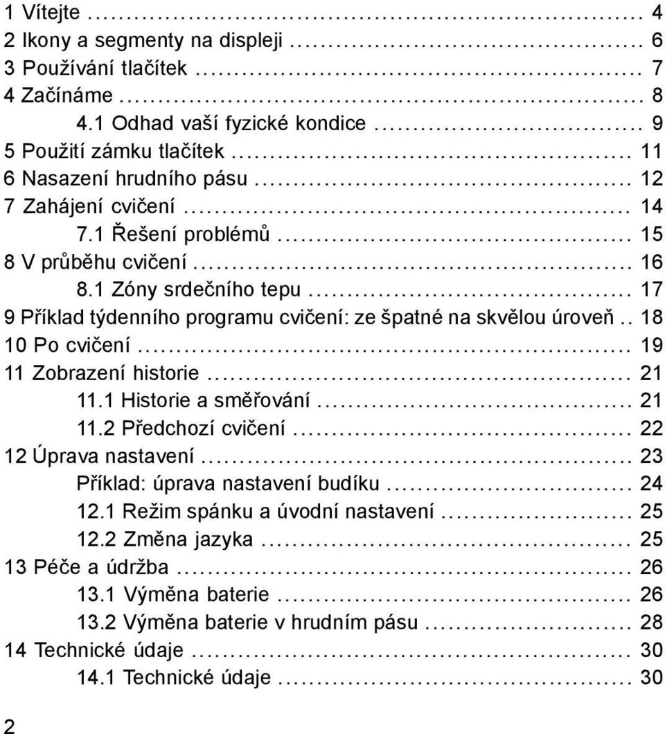 . 18 10 Po cvičení... 19 11 Zobrazení historie... 21 11.1 Historie a směřování... 21 11.2 Předchozí cvičení... 22 12 Úprava nastavení... 23 Příklad: úprava nastavení budíku... 24 12.