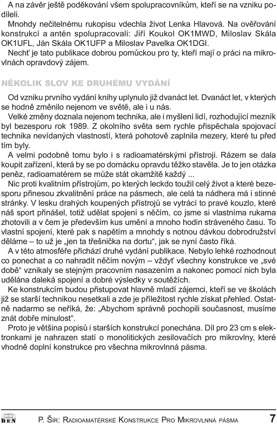 VYDÁNÍ Od vzniku prvního vydání knihy uplynulo již dvanáct let Dvanáct let, v kterých se hodnì zmìnilo nejenom ve svìtì, ale i u nás Velké zmìny doznala nejenom technika, ale i myšlení lidí,