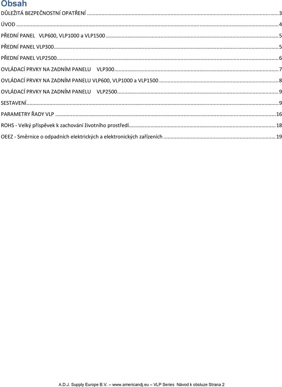 .. 8 OVLÁDACÍ PRVKY NA ZADNÍM PANELU VLP2500... 9 SESTAVENÍ... 9 PARAMETRY ŘADY VLP.