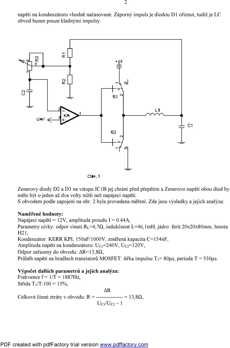 2 byla provedena měření. Zde jsou výsledky a jejich analýza: Naměřené hodnoty: Napájecí napětí = 12V, amplituda proudu I = 0.