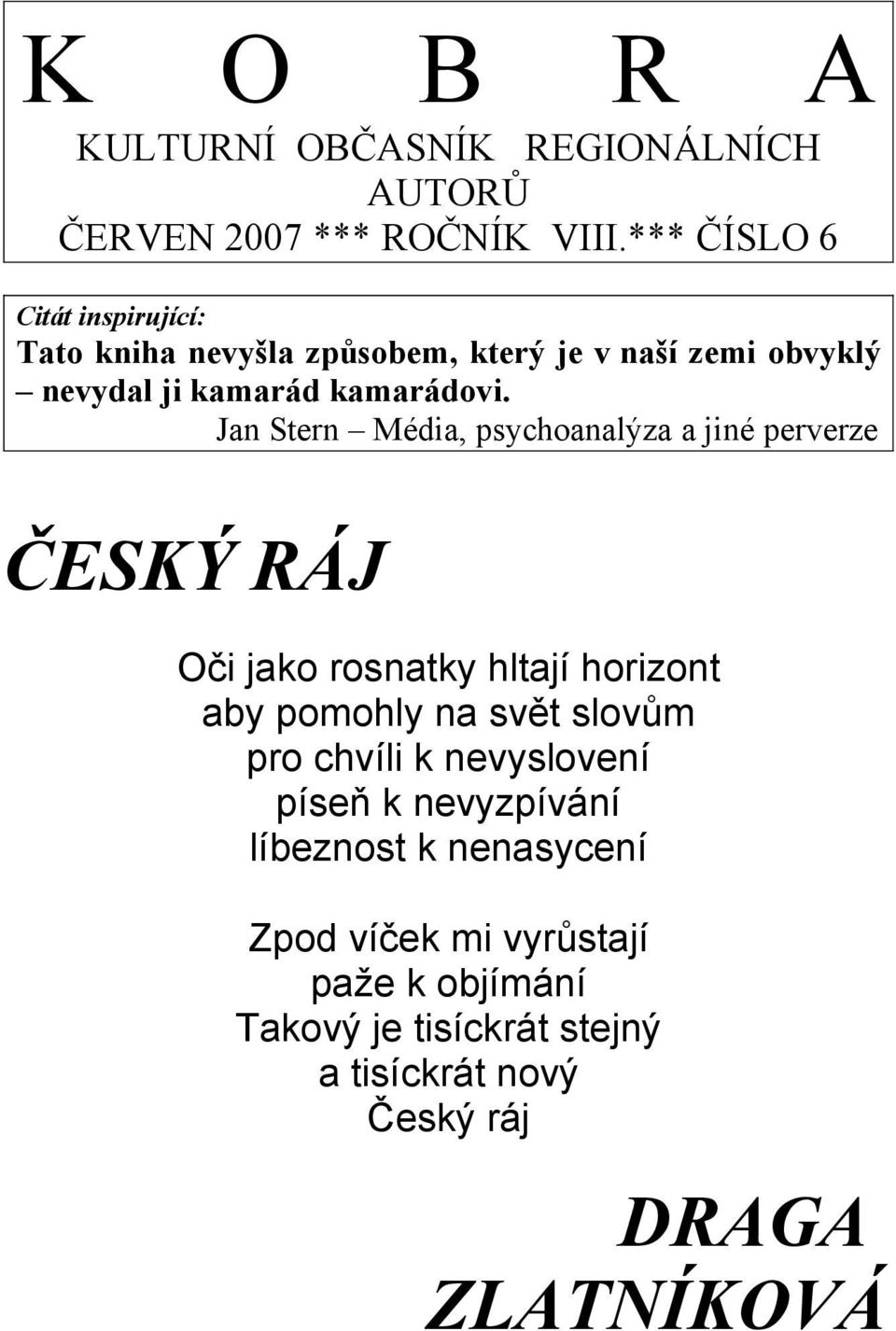 Jan Stern Média, psychoanalýza a jiné perverze ČESKÝ RÁJ Oči jako rosnatky hltají horizont aby pomohly na svět slovům pro