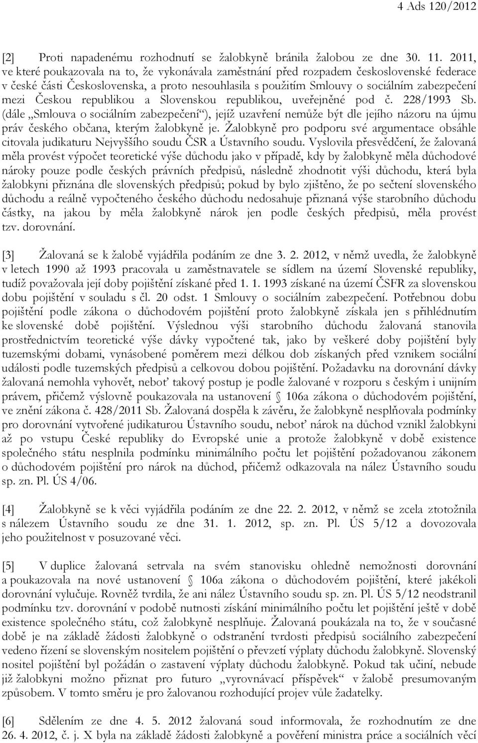 Českou republikou a Slovenskou republikou, uveřejněné pod č. 228/1993 Sb.