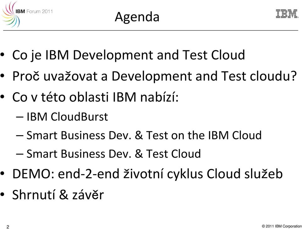 Co v této oblasti IBM nabízí: IBM CloudBurst Smart Business Dev.