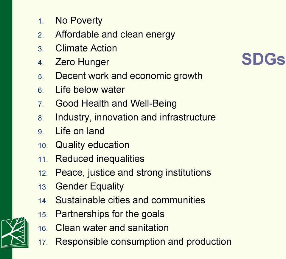 Quality education 11. Reduced inequalities 12. Peace, justice and strong institutions 13. Gender Equality 14.