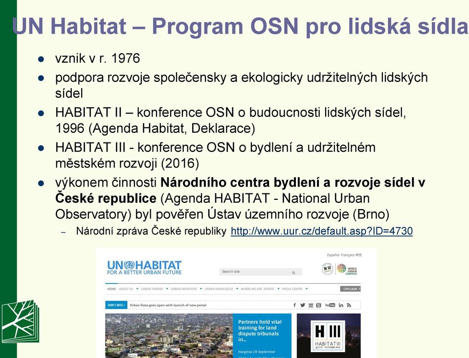 1996 (Agenda Habitat, Deklarace) HABITAT III - konference OSN o bydlení a udržitelném městském rozvoji (2016) výkonem činnosti
