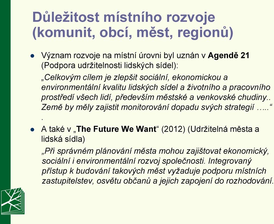 . Země by měly zajistit monitorování dopadu svých strategií.