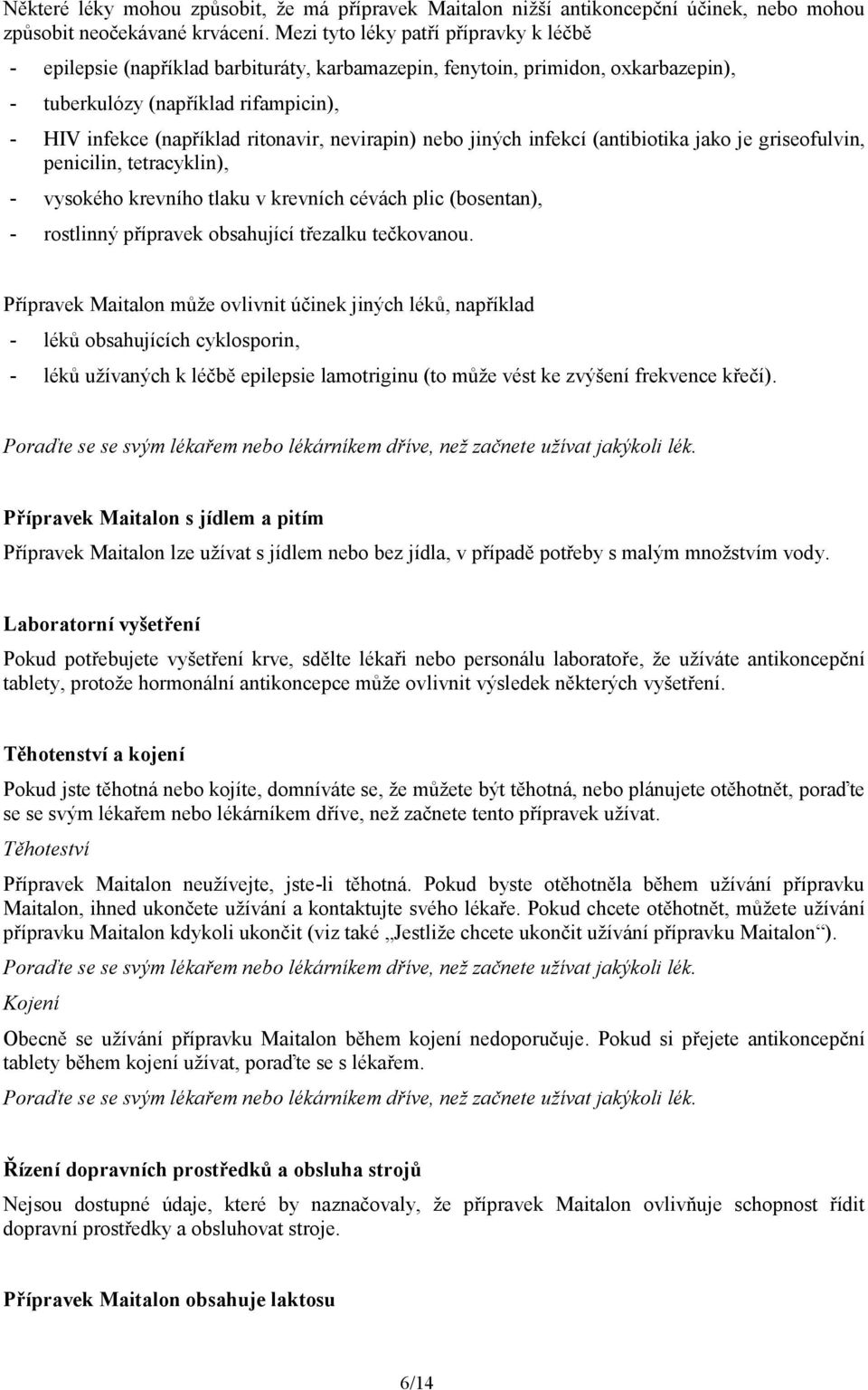 nevirapin) nebo jiných infekcí (antibiotika jako je griseofulvin, penicilin, tetracyklin), - vysokého krevního tlaku v krevních cévách plic (bosentan), - rostlinný přípravek obsahující třezalku