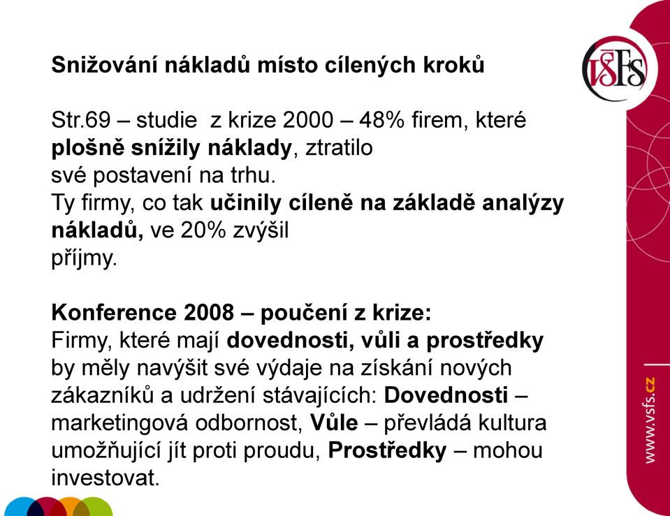 Ty firmy, co tak učinily cíleně na základě analýzy nákladů, ve 20% zvýšil příjmy.