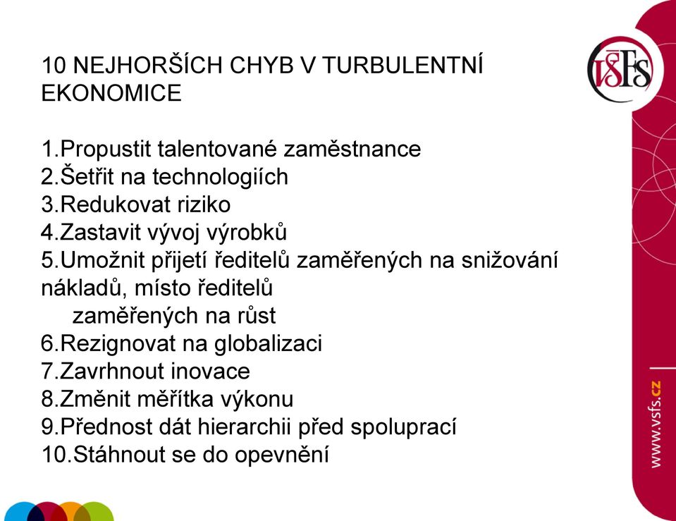 Umoţnit přijetí ředitelů zaměřených na sniţování nákladů, místo ředitelů zaměřených na růst 6.