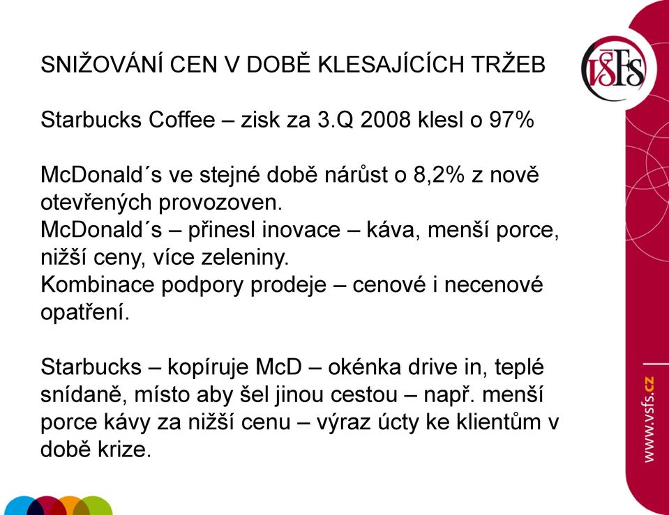 McDonald s přinesl inovace káva, menší porce, niţší ceny, více zeleniny.