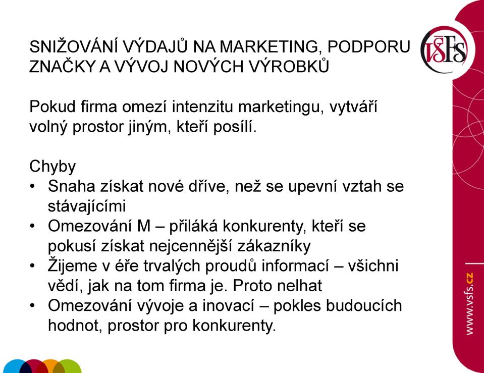 Chyby Snaha získat nové dříve, neţ se upevní vztah se stávajícími Omezování M přiláká konkurenty, kteří se pokusí